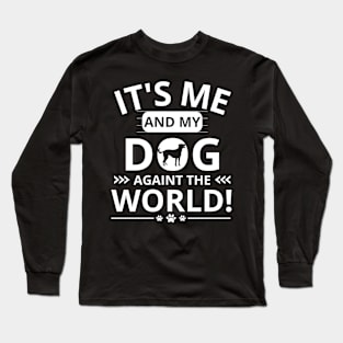 it's me and my dog againt the world Long Sleeve T-Shirt